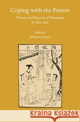 Coping with the Future: Theories and Practices of Divination in East Asia Michael Lackner 9789004346536 Brill - książka