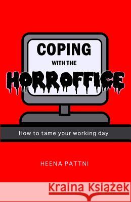 Coping with the Horroffice: How to Tame Your Working Day Heena Pattni 9780993147302 Heena Pattni - książka