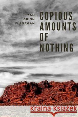 Copious Amounts of Nothing Ryan Quinn Flanagan 9781724874283 Createspace Independent Publishing Platform - książka