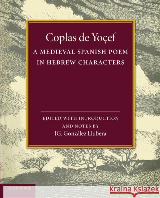 Coplas de Yoçef: A Medieval Spanish Poem in Hebrew Characters Llubera, Ignacio González 9781107421431 Cambridge University Press - książka