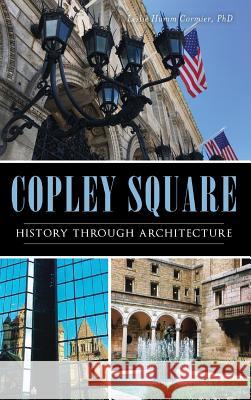 Copley Square: History Through Architecture Leslie Humm Cormier Phd 9781540234216 History Press Library Editions - książka