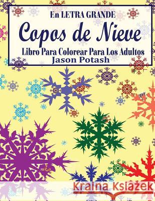 Copos de Nieve Libro Para Colorear Para Los Adultos ( En Letra Grande) Jason Potash 9781533478740 Createspace Independent Publishing Platform - książka