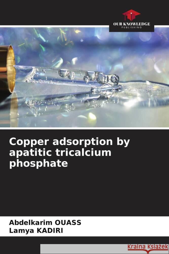 Copper adsorption by apatitic tricalcium phosphate OUASS, Abdelkarim, KADIRI, Lamya 9786206556602 Our Knowledge Publishing - książka
