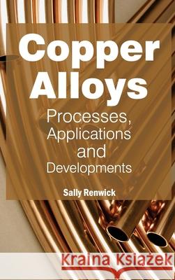 Copper Alloys: Processes, Applications and Developments Sally Renwick 9781632380982 NY Research Press - książka