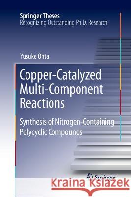 Copper-Catalyzed Multi-Component Reactions: Synthesis of Nitrogen-Containing Polycyclic Compounds Ohta, Yusuke 9783642267017 Springer - książka
