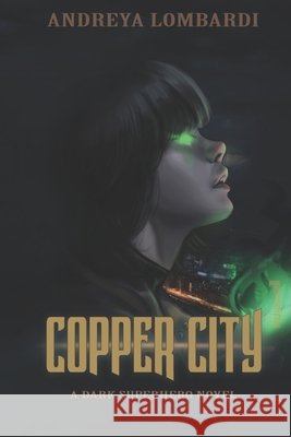 Copper City: A Dark Superhero Novel Andreya Lombardi 9798416966065 Independently Published - książka