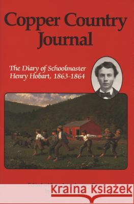 Copper Country Journal: The Diary of Schoolmaster Henry Hobart 1863-1864 Henry Hobart Philip Mason 9780814323427 Wayne State University Press - książka