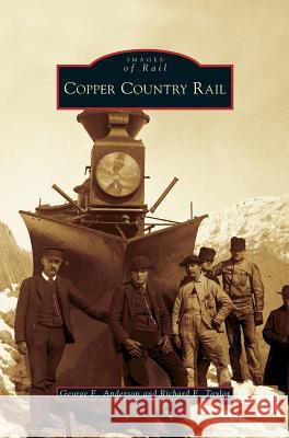 Copper Country Rail George E Anderson, Richard E Taylor 9781531631550 Arcadia Publishing Library Editions - książka