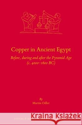 Copper in Ancient Egypt: Before, During and After the Pyramid Age (C. 4000 - 1600 Bc) Martin Odler 9789004524088 Brill - książka