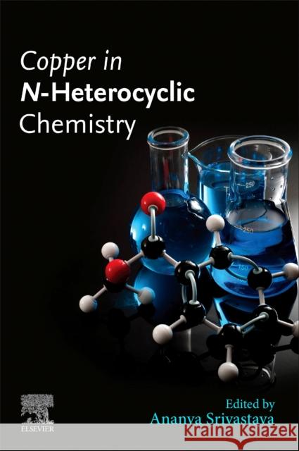 Copper in N-Heterocyclic Chemistry Ananya Srivastava 9780128212639 Elsevier - książka