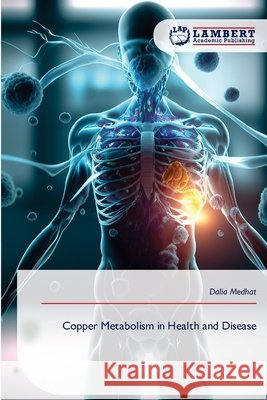 Copper Metabolism in Health and Disease Medhat, Dalia 9786209882975 LAP Lambert Academic Publishing - książka