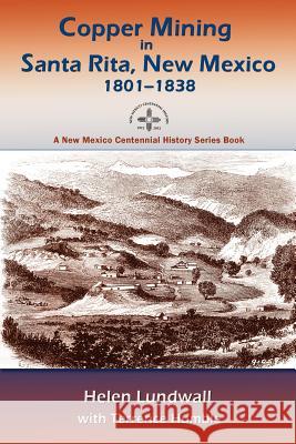Copper Mining in Santa Rita, New Mexico, 1801-1838: A New Mexico Centennial History Series Book Lundwall, Helen J. 9780865348882 Sunstone Press - książka
