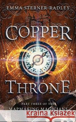 Copper Throne: Book Three in the Mapmaking Magicians Series Emma Sterner-Radley 9781912684724 Heartsome Publishing - książka