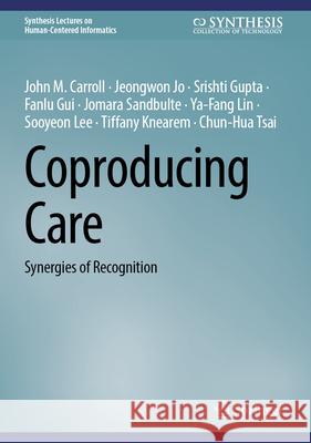 Coproducing Care: Synergies of Recognition John M. Carroll Jeongwon Jo Srishti Gupta 9783032043030 Springer - książka