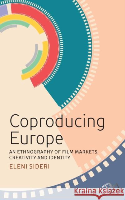 Coproducing Europe: An Ethnography of Film-Markets, Creativity and Identity Sideri, Eleni 9781800739857 Berghahn Books - książka