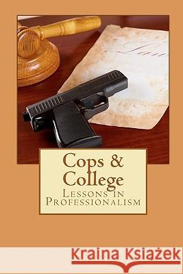 Cops & College: Lessons in Professionalism Dr Richard Weinblatt 9781453725344 Createspace - książka