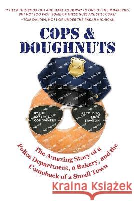 Cops & Doughnuts: The amazing story of a police department, a bakery, and the comeback of a small town Greg Rynearson Alan White Anne Stanton 9781958363195 Mission Point Press - książka