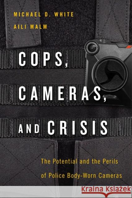 Cops, Cameras, and Crisis: The Potential and the Perils of Police Body-Worn Cameras White, Michael D. 9781479850150 New York University Press - książka