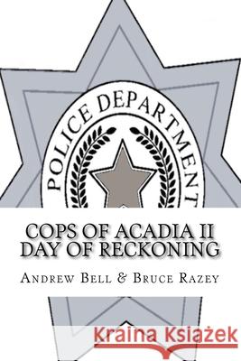 Cops of Acadia II: The Reckoning Bruce Razey Andrew Bell 9781984361721 Createspace Independent Publishing Platform - książka