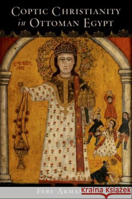 Coptic Christianity in Ottoman Egypt Febe Armanios 9780199744848 Oxford University Press, USA - książka