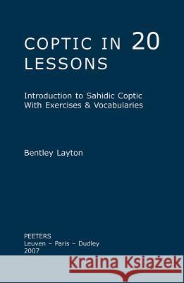 Coptic in 20 Lessons: Introduction to Sahidic Coptic with Exercises & Vocabularies Bentley Layton 9789042918108 Peeters - książka