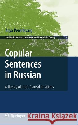 Copular Sentences in Russian: A Theory of Intra-Clausal Relations Pereltsvaig, Asya 9781402057922 Springer - książka