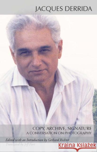 Copy, Archive, Signature: A Conversation on Photography Derrida, Jacques 9780804760973  - książka