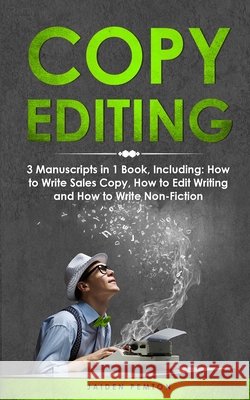 Copy Editing: 3-in-1 Guide to Master Copyediting, Copywriting, Writing Editing, Non-Fiction Writing & Edit Copy Jaiden Pemton 9781088271162 Jaiden Pemton - książka
