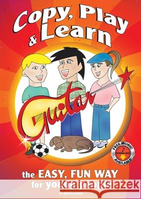 Copy, Play and Learn Guitar: The Easy, Fun way for Young People Bryce Leader 9780987482235 Publicious Pty Ltd - książka