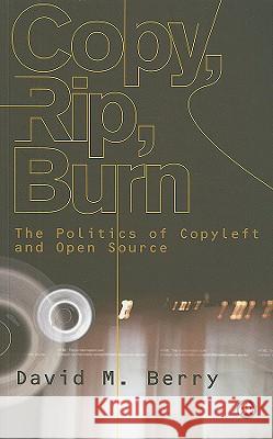 Copy, Rip, Burn: The Politics of Copyleft and Open Source Berry, David M. 9780745324142 Pluto Press (UK) - książka