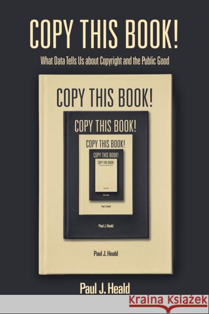 Copy This Book!: What Data Tells Us about Copyright and the Public Good Paul Heald 9781503614307 Stanford University Press - książka