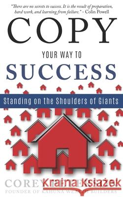 Copy Your Way to Success: Standing on the Shoulders of Giants Hannah Alley Corey Peterson 9781086466539 Independently Published - książka