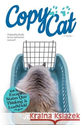 CopyCat: How to Escape Status Quo Thinking and Lead the Field Jen Fraser Patrick Neumann Jen Fraser 9780994171597 Ideation Training Pty Ltd - książka