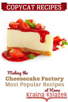 Copycat Recipes: Making the Cheesecake Factory Most Popular Recipes at Home Lina Chang 9781794684522 Independently Published - książka
