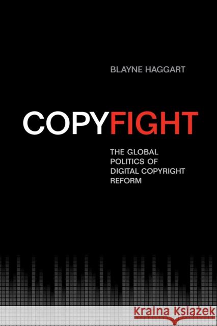 Copyfight: The Global Politics of Digital Copyright Reform Haggart, Blayne 9781442614543 University of Toronto Press - książka