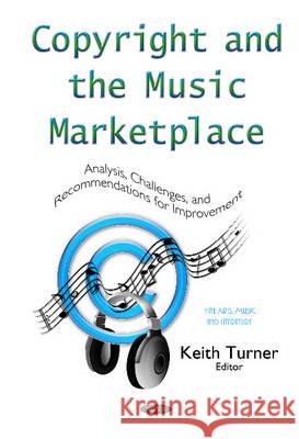 Copyright & the Music Marketplace: Analysis, Challenges & Recommendations for Improvement Series Keith Turner 9781634828697 Nova Science Publishers Inc - książka