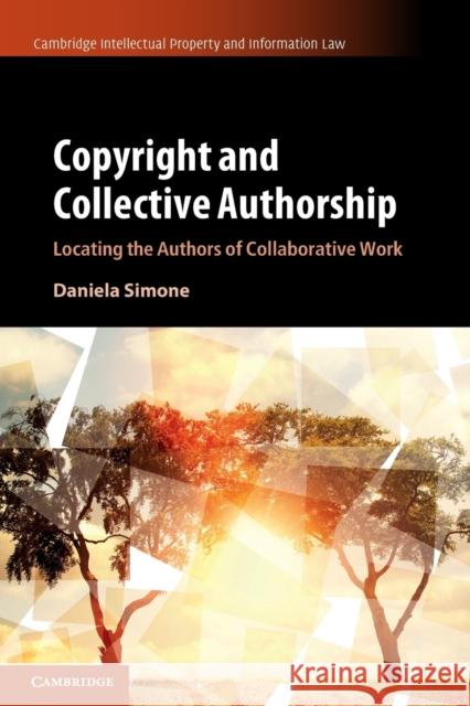 Copyright and Collective Authorship: Locating the Authors of Collaborative Work Simone, Daniela 9781316649091 Cambridge University Press - książka