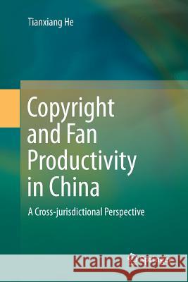 Copyright and Fan Productivity in China: A Cross-Jurisdictional Perspective He, Tianxiang 9789811348938 Springer - książka