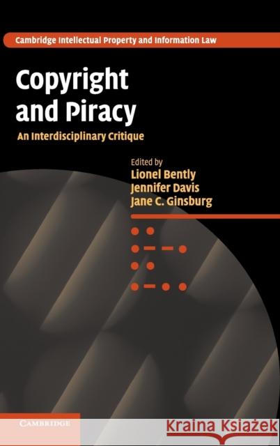 Copyright and Piracy: An Interdisciplinary Critique Bently, Lionel 9780521193436 Cambridge University Press - książka
