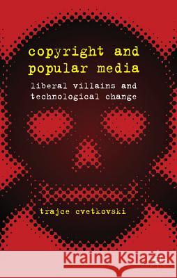 Copyright and Popular Media: Liberal Villains and Technological Change Cvetkovski, T. 9780230368477 Palgrave MacMillan - książka