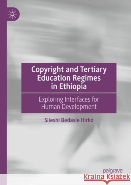 Copyright and Tertiary Education Regimes in Ethiopia: Exploring Interfaces for Human Development Sileshi Bedasie Hirko 9783031172366 Palgrave MacMillan - książka