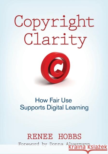 Copyright Clarity: How Fair Use Supports Digital Learning Hobbs, Renee 9781412981590 Corwin Press - książka