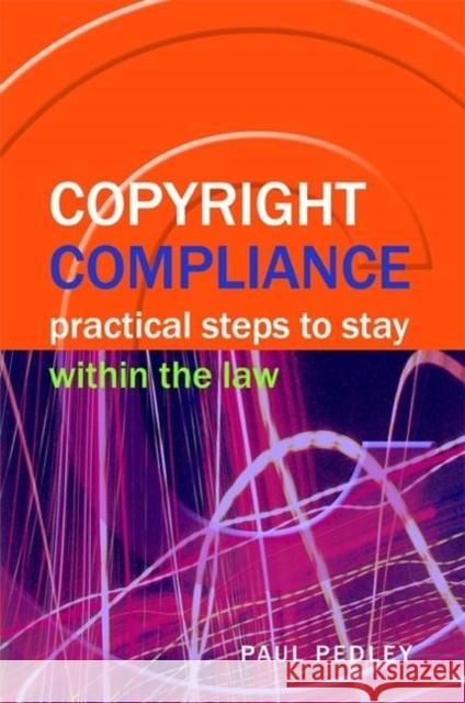 Copyright Compliance : Practical Steps to Stay within the Law Paul Pedley 9781856046404 FACET PUBLISHING - książka