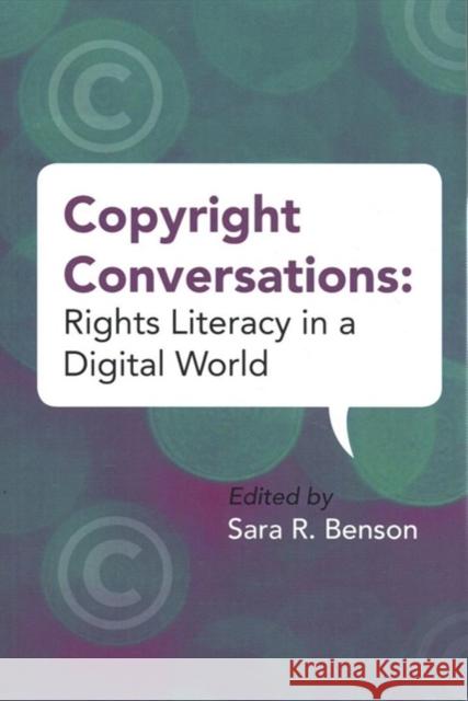 Copyright Conversations: Rights Literacy in a Digital World Sara R. Benson 9780838946541 Eurospan (JL) - książka