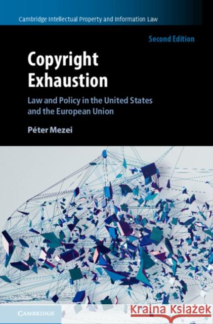 Copyright Exhaustion: Law and Policy in the United States and the European Union Péter Mezei 9781108843140 Cambridge University Press - książka