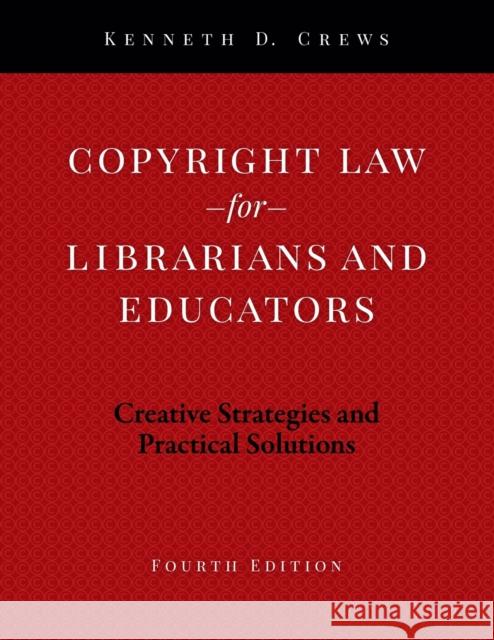 Copyright Law for Librarians and Educators: Creative Strategies and Practical Solutions Kenneth D. Crews   9780838916292 ALA Editions - książka