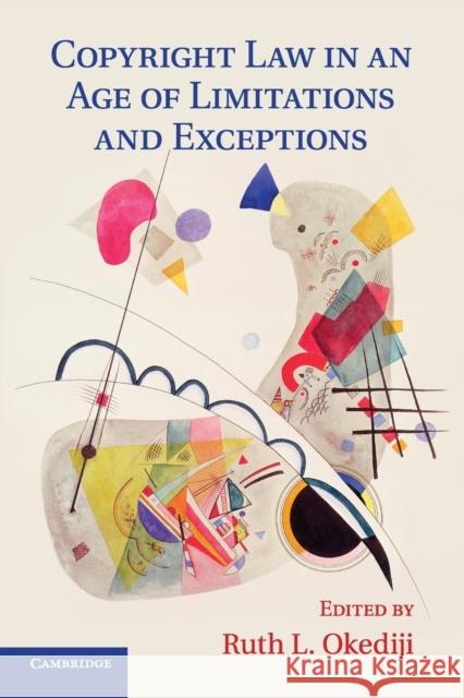 Copyright Law in an Age of Limitations and Exceptions Ruth L. Okediji 9781107584846 Cambridge University Press (ML) - książka