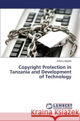 Copyright Protection in Tanzania and Development of Technology Magalla Asherry 9783659783029 LAP Lambert Academic Publishing - książka