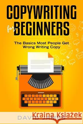 Copywriting for Beginners: The Basics Most People Get Wrong Writing Copy David James 9781798451441 Independently Published - książka