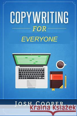 Copywriting for Everyone: Create Copies that Sell in no Time! Cooper, Josh 9781983622953 Createspace Independent Publishing Platform - książka